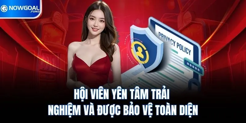 Hội viên yên tâm trải nghiệm và được bảo vệ toàn diện