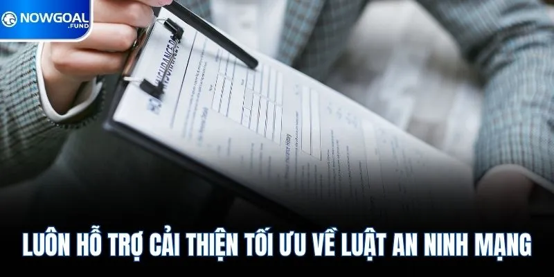 Luôn hỗ trợ cải thiện tối ưu về luật an ninh mạng