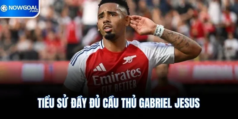 Tiểu sử đầy đủ cầu thủ Gabriel Jesus