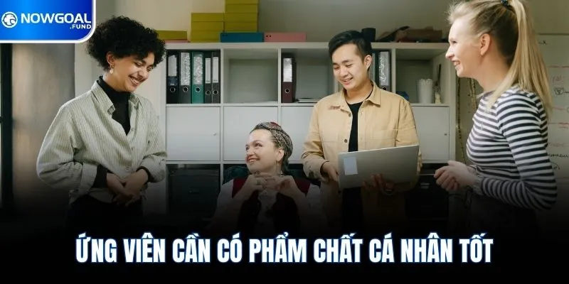 Ứng viên cần có phẩm chất cá nhân tốt